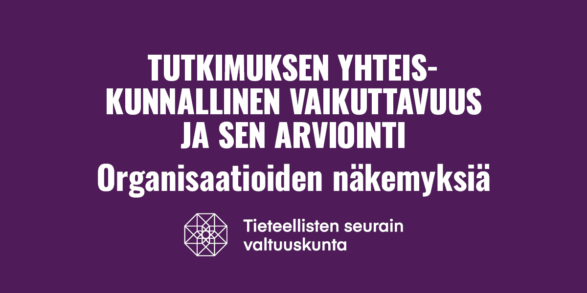 Organisaatioiden näkemyksiä tutkimuksen yhteiskunnallisen vaikuttavuuden arvioinnista: 2. raportin julkistaminen