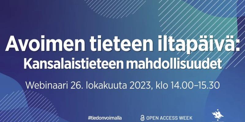 Kuvituskuva: Sinivihreä tausta, jonka keskellä lukee "Avoimen tieteen iltapäivä: Kansalaistieteen mahdollisuudet. Webinaari 26. lokakuuta 2023, klo 14:00 - 15:30"