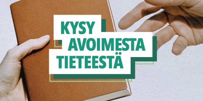 Teksti: Kysy avoimesta tieteestä. Taustalla käsi ojentaa toiselle muistikirjan.