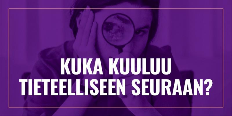 Kuvituskuva, jossa violetilla taustalla nainen pitelemässä suurennuslasia sekä raportin otsikko "Kuka kuuluu tieteelliseen seuraan?".